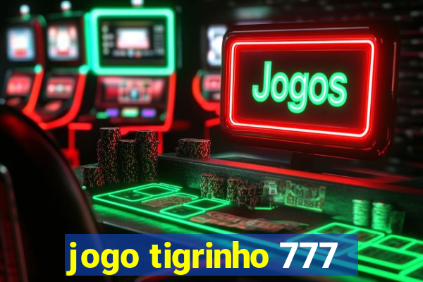 jogo tigrinho 777